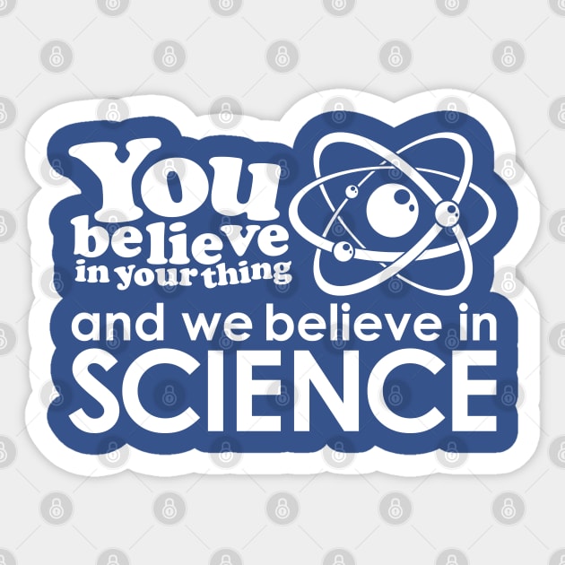 We Believe in Science - White Sticker by deancoledesign